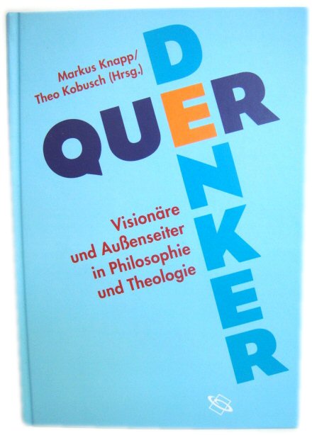 Querdenker: VisionAre Und Aussenseiter in Philosophie Und Theologie