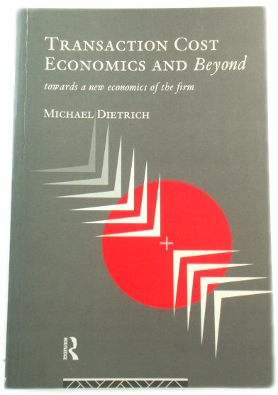 Transaction Cost Economics and Beyond: Towards a New Economics of the Firm