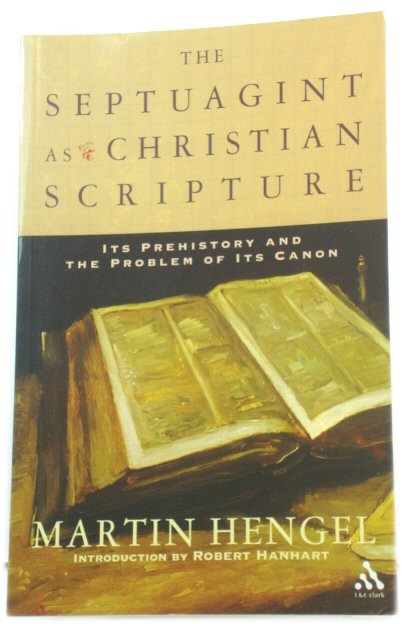The Septuagint as Christian Scripture: Its Prehistory and the Problem of Its Canon