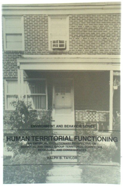 Human Territorial Functioning: An Empirical, Evolutionary Perspective on Individual and Small Group Territorial Cognitions, Behaviors, and Consequences (Environment and Behavior Series)