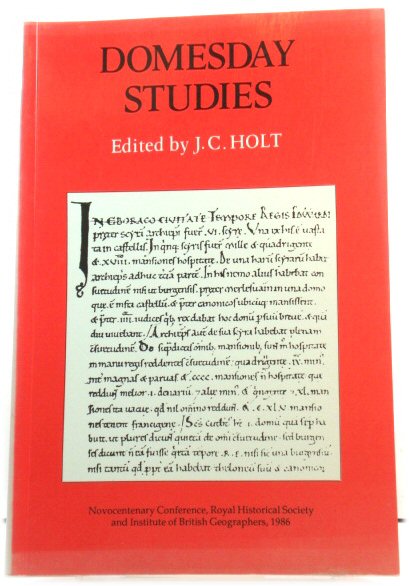 Domesday Studies: Papers Read at the Novocentenary Conference of the Royal Historical Society and the Institute of British Geographers, Winchester, 1906