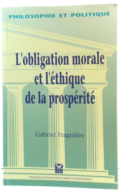 L'Obligation Morale et l'Ethique De La ProspEritE: Le Retour Du Sujet Responsable (Collection Philosophie et Politique)