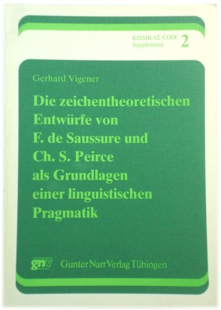 Die zeichentheoretischen EntwUrfe von F. de Saussure und Ch. S. Peirce als Grundlagen einer linguistischen Pragmatik