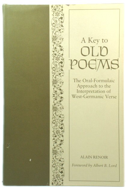 A Key to Old Poems: The Oral-Formulaic Approach to the Interpretation of West-Germanic Verse