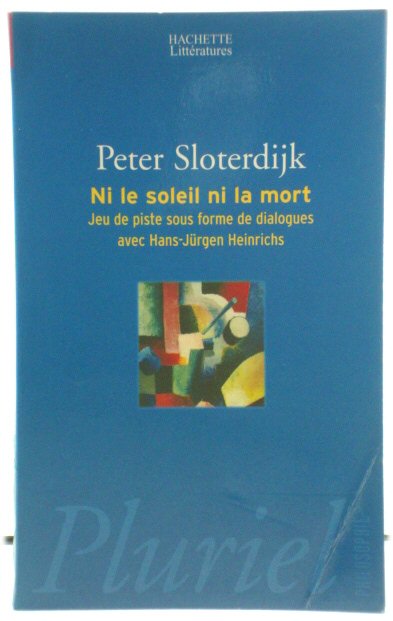 Ni le soleil, ni la mort: Jeu de piste sous forme de dialogues avec Hans-JUrgen Heinrichs
