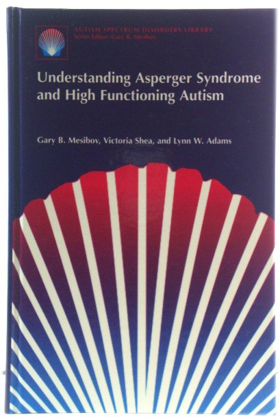 Understanding Asperger Syndrome and High Functioning Autism (Autism Spectrum Disorders Library)
