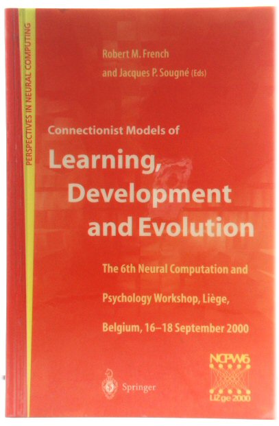 Connectionist Models of Learning, Development and Evolution: Proceedings of the Sixth Neural Computation and Psychology Workshop, LiEge, Belgium, 16-18 September 2000