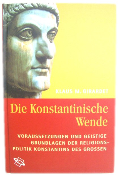 Die Konstantinsiche Wende: Voraussetzungen Und Geistige Gundlagen Der Religionspolitik Konstantins Des Grossen