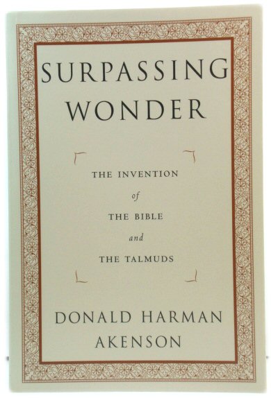 Surpassing Wonder: The Invention of the Bible and the Talmuds