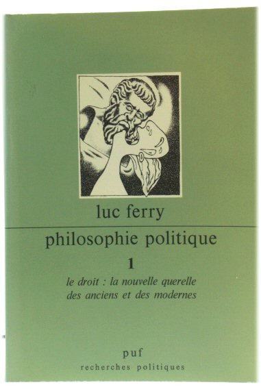 Philosophie Politique 1: Le Droit: La Nouvelle Querelle Des Anciens et Des Modernes