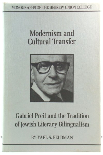 Modernism and Cultural Transfer: Gabriel Preil and the Tradition of Jewish Literary Bilingualism