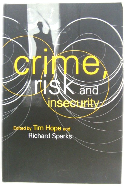 Crime, Risk and Insecurity: Law and Order in Everyday Life and Political Discourse