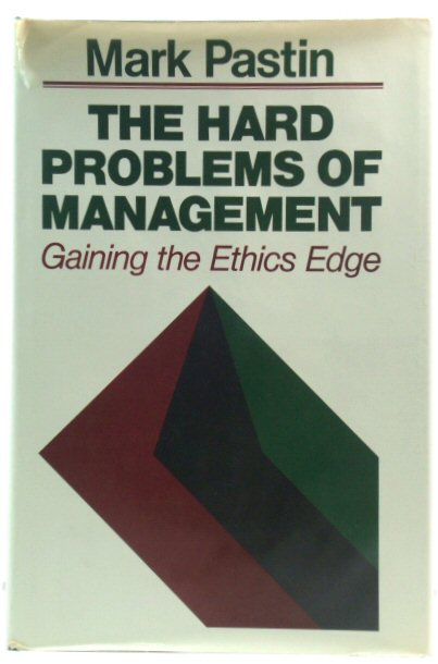 The Hard Problems of Management: Gaining the Ethics Edge (The Jossey-Bass Management Series)