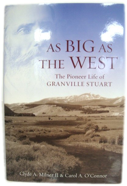 As Big as the West: The Pioneer Life of Granville Stuart