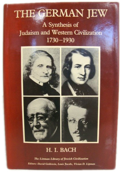 The German Jew: A Syntheis of Judaism and Western Civilization, 1730 - 1930 (The Littman Library of Jewish Civilization)