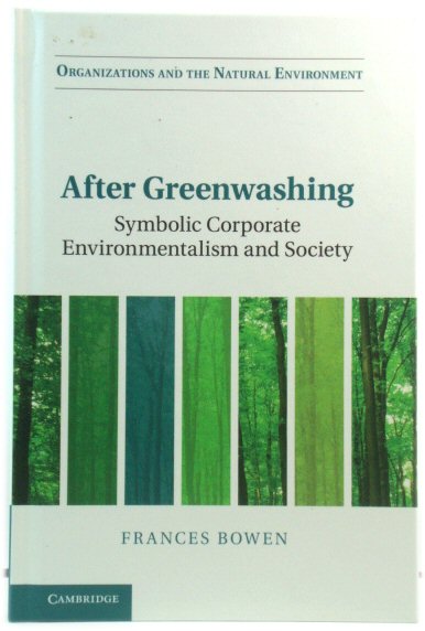 After Greenwashing: Symbolic Corporate Environmentalism and Society (Organizations and the Natural Environment)