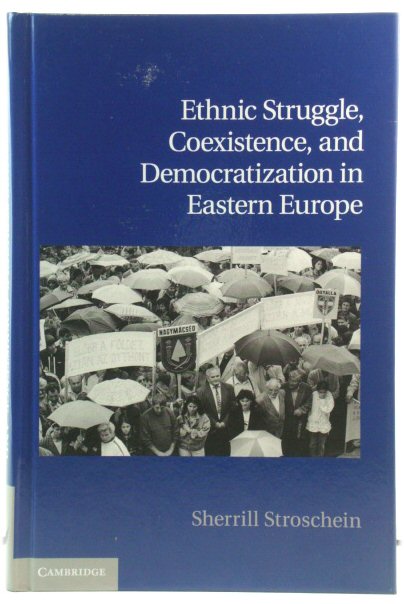 Ethnic Struggle, Coexistence, and Democratization in Eastern Europe (Cambridge Studies in Contentious Politics)