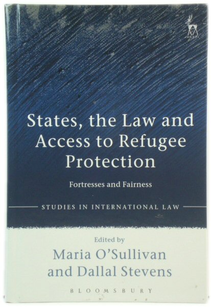 States, the Law and Access to Refugee Protection: Fortresses and Fairness (Studies in International Law)
