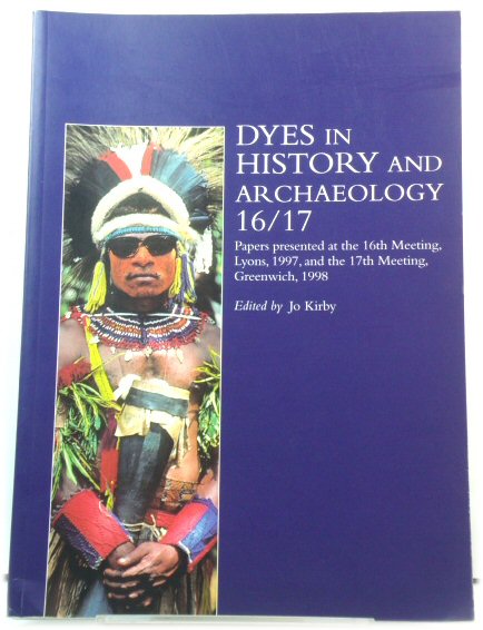 Dyes in History and Archaeology 16/17: Papers Presented at the 16th Meeting, Lyons, 1997, and the 17th Meeting, Greenwich, 1998