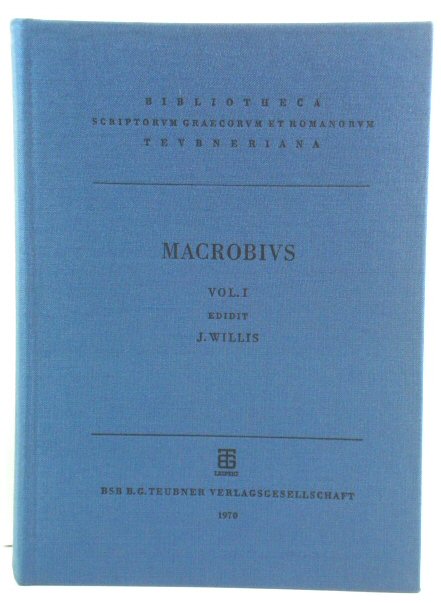Ambrosii Theodosii Macrobii Saturnalia Apparatu Critico Instruxit in Somnium Scipionis Commentarios Selecta Varietate Lectionis Ornavit (Bibliotheca Scriptorum Graecorum et Romanorum Teubneriana)