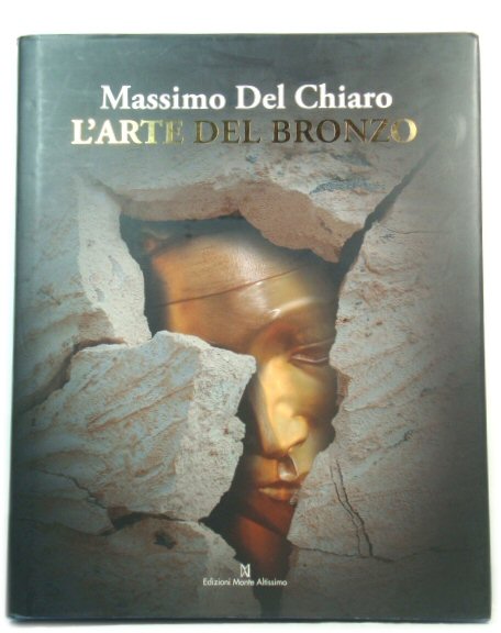 Massimo Del Chiaro: l'Arte Del Bronzo (1949 - 2009)