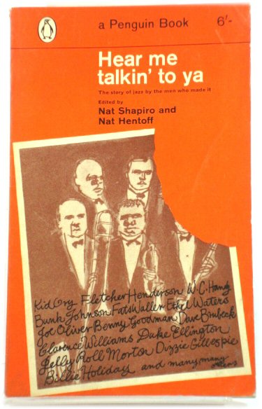 Hear Me Talkin' to Ya: The Story of Jazz By the Men Who Made it