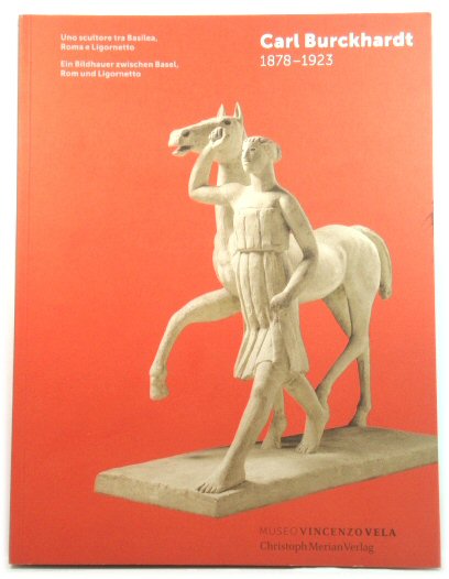 Carl Burckhardt 1878-1923: Ein Bildhauer zwischen Basel, Rom und Ligornetto