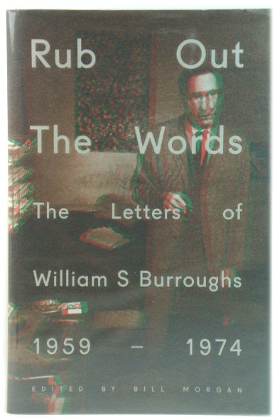 Rub Out the Words: The Letters of William S. Burroughs 1959-1974