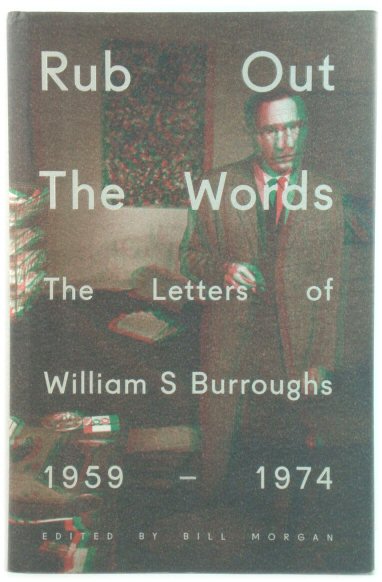 Rub Out the Words: The Letters of William S. Burroughs 1959-1974