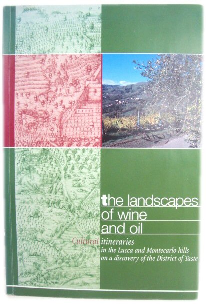 The Landscapes of Wine and Oil: Cultural Itineraries in the Lucca and Montecarlo Hills on a Discovery of the District of Taste