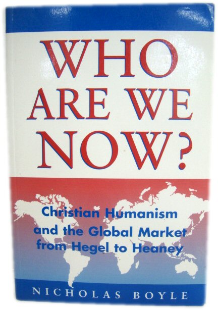 Who are We Now: Christian Humanism and the Global Market from Hegel to Heaney