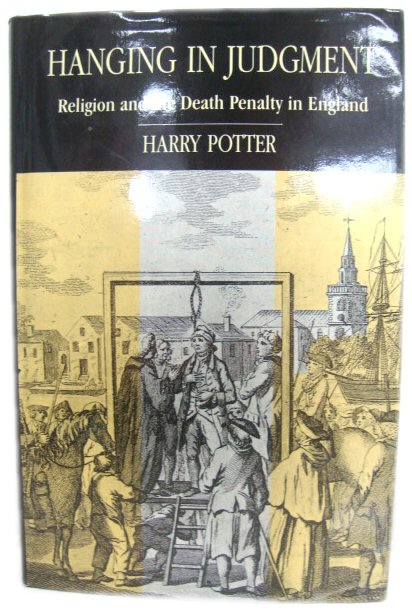 Hanging in Judgment: Religion and the Death Penalty in England from the Bloody Code to Abolition