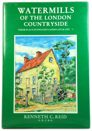 Watermills of the London Countryside: Their Place in English Landscape and Life: Volume One
