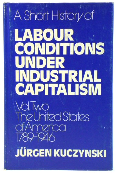 A Short History of Labour Conditions Under Industrial Capitalism in The United States of America, 1789-1946