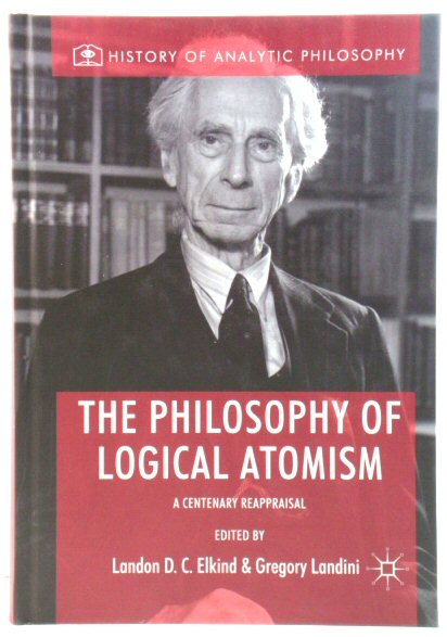 The Philosophy of Logical Atomism: A Centenary Reappraisal (History of Analytic Philosophy)
