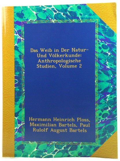 Das Weib in Der Natur- Und VOlkerkunde: Anthropologische Studien, Volume 2