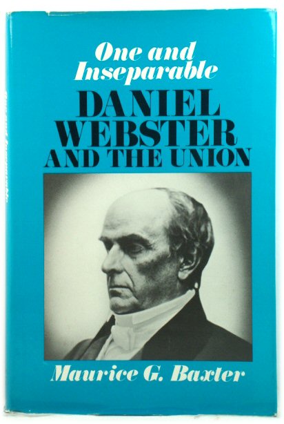 One and Inseparable: Daniel Webster and the Union