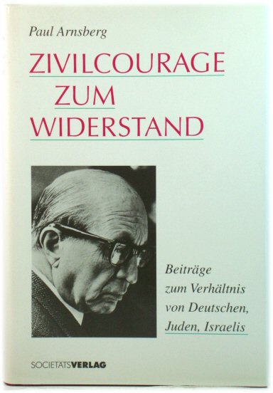 Zivilcourage Zum Widerstand: BeitrAge Zum VerhAltnis Von Deutschen, Juden, Israelis