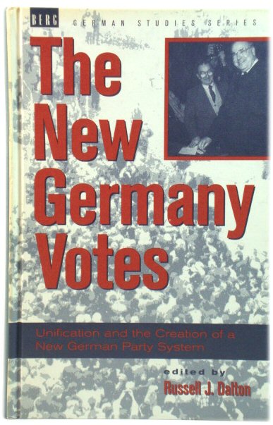 The New Germany Votes: Unification and the Creation of a New German Party System