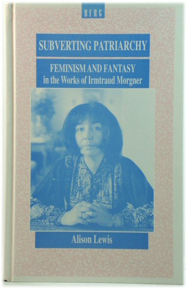 Subverting Patriarchy: Feminism and Fantasy in the Works of Irmtraud Morgner