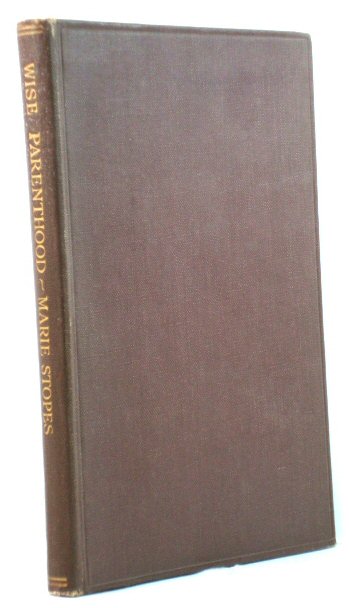 Wise Parenthood: The Treatise on Birth Control for Married People: A Practical Sequel