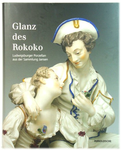 Glanz Des Rokoko: Ludwigsburger Porzellan Aus Der Sammlung Jansen