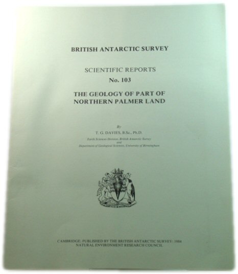 The Geology of Part of Northern Palmer Land (British Antarctic Survey: Scientific Reports No. 103)