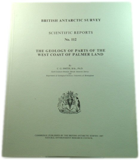 The Geology of Parts of the West Coast of Palmer Land (British Antarctic Survey: Scientific Reports No. 112)
