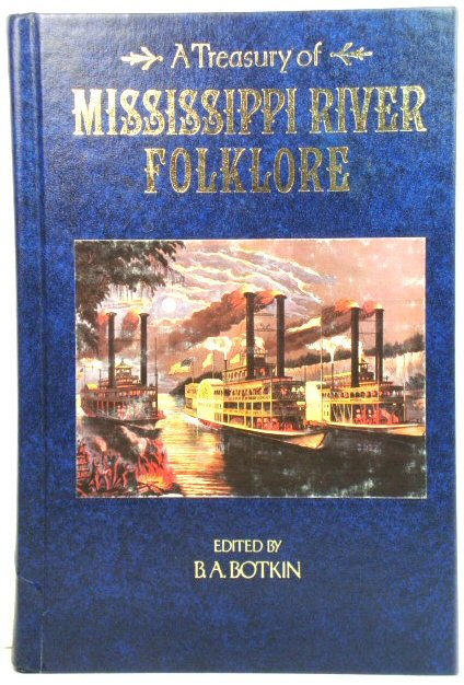 A Treasury of Mississippi River Folklore: Stories, Ballads and Traditions of the Mid-American River Country
