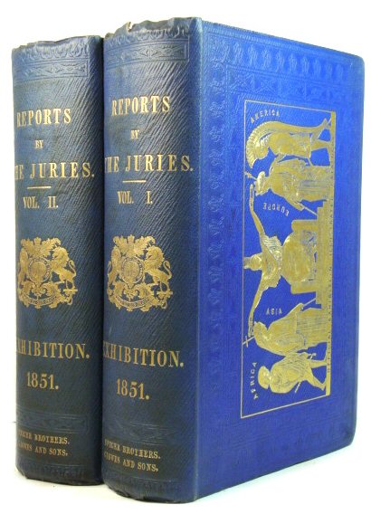 Exhibition of the Works of Industry of All Nations, 1851. Reports By the Juries on the Subjects in the Thirty Classes Into Which the Exhibition Was Divided. By Authority of the Royal Commission. In Two Volumes.