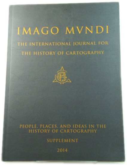 Imago Mundi: The International Journal for the History of Cartography: People, Places, and Ideas in the History of Cartography: Supplement 2014