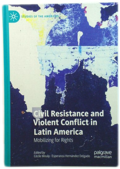 Civil Resistance and Violent Conflict in Latin America: Mobilizing for Rights
