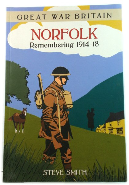 Great War Britain Norfolk: Remembering 1914-18