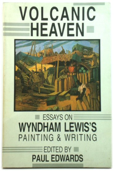 Volcanic Heaven: Essays on Wyndham Lewis's Painting & Writing